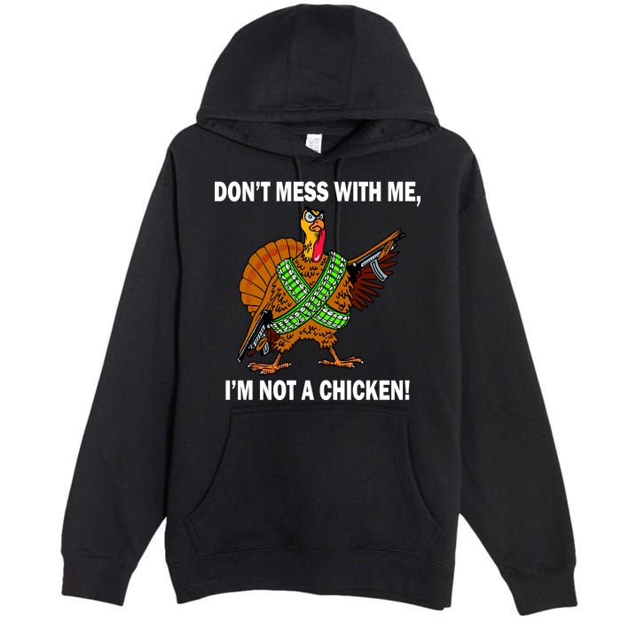 Don't Mess With Me I'm Not A Chicken Turkey Gun Premium Pullover Hoodie