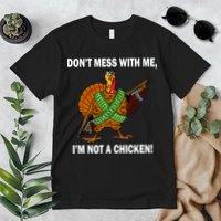 Don't Mess With Me I'm Not A Chicken Turkey Gun Premium T-Shirt