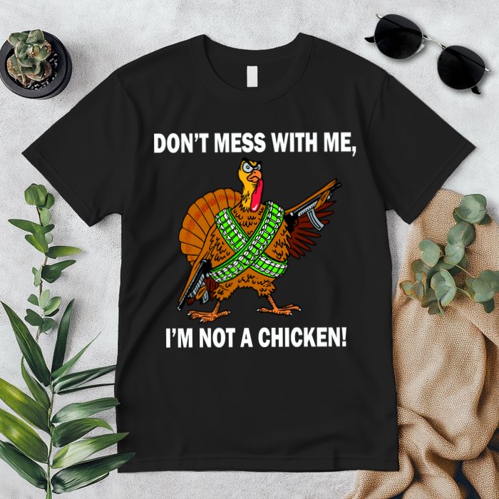 Don't Mess With Me I'm Not A Chicken Turkey Gun Premium T-Shirt