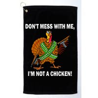Don't Mess With Me I'm Not A Chicken Turkey Gun Golf Towel