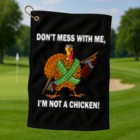Don't Mess With Me I'm Not A Chicken Turkey Gun Golf Towel