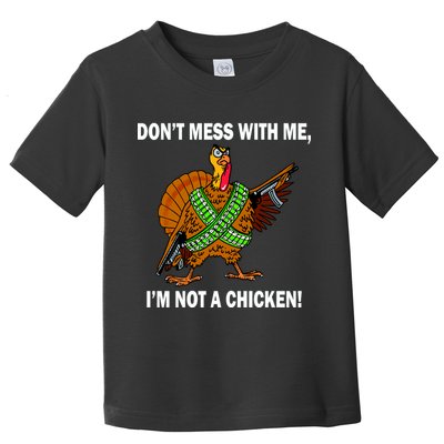 Don't Mess With Me I'm Not A Chicken Turkey Gun Toddler T-Shirt