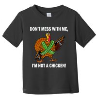 Don't Mess With Me I'm Not A Chicken Turkey Gun Toddler T-Shirt