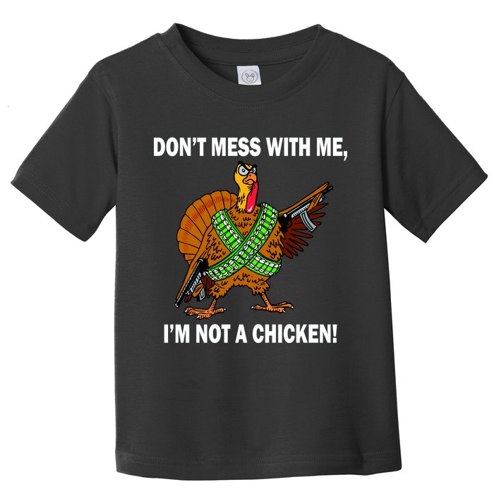Don't Mess With Me I'm Not A Chicken Turkey Gun Toddler T-Shirt