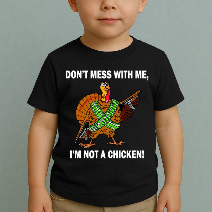 Don't Mess With Me I'm Not A Chicken Turkey Gun Toddler T-Shirt