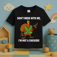 Don't Mess With Me I'm Not A Chicken Turkey Gun Toddler T-Shirt