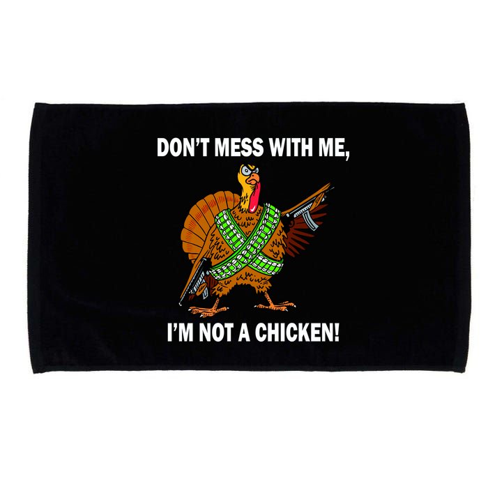 Don't Mess With Me I'm Not A Chicken Turkey Gun Microfiber Hand Towel