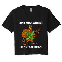 Don't Mess With Me I'm Not A Chicken Turkey Gun Crop Top