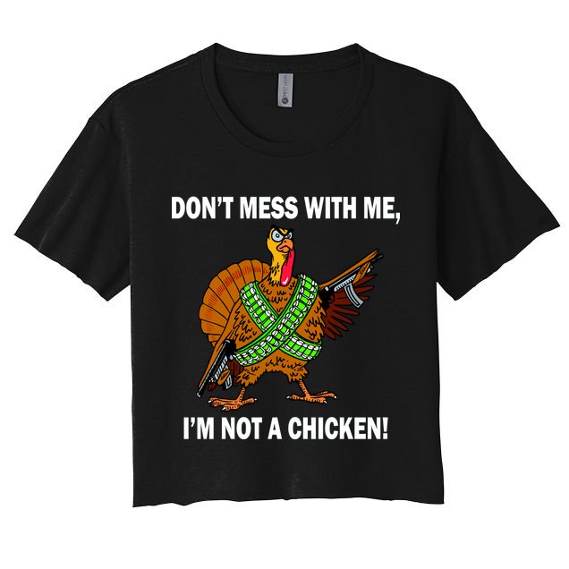 Don't Mess With Me I'm Not A Chicken Turkey Gun Crop Top