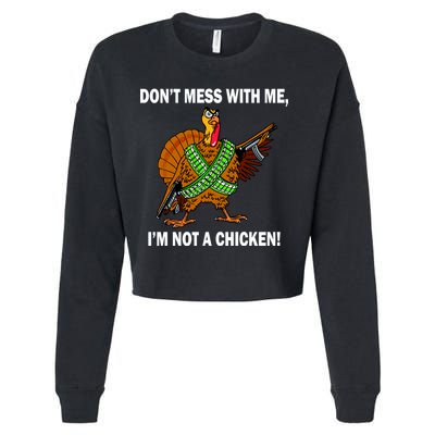 Don't Mess With Me I'm Not A Chicken Turkey Gun Cropped Pullover Crew