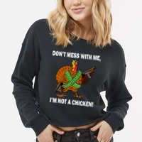 Don't Mess With Me I'm Not A Chicken Turkey Gun Cropped Pullover Crew