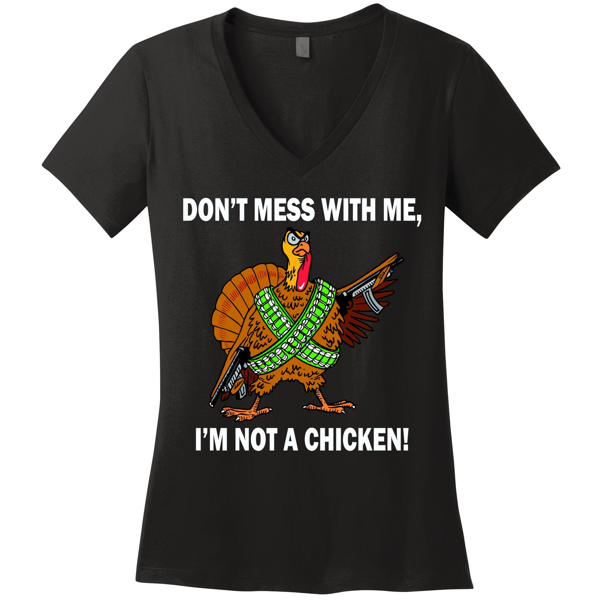 Don't Mess With Me I'm Not A Chicken Turkey Gun Women's V-Neck T-Shirt