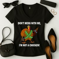Don't Mess With Me I'm Not A Chicken Turkey Gun Women's V-Neck T-Shirt
