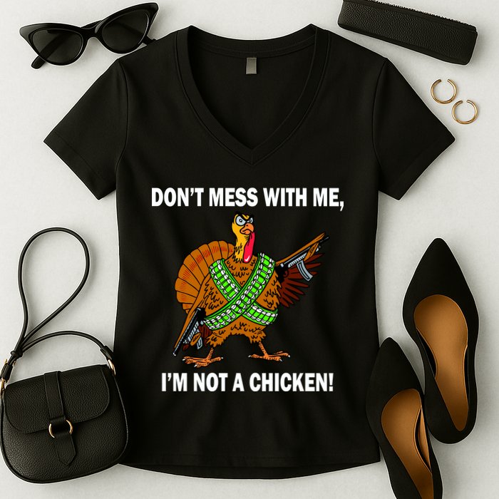 Don't Mess With Me I'm Not A Chicken Turkey Gun Women's V-Neck T-Shirt
