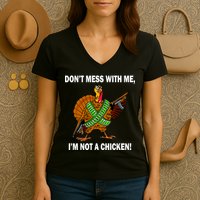 Don't Mess With Me I'm Not A Chicken Turkey Gun Women's V-Neck T-Shirt