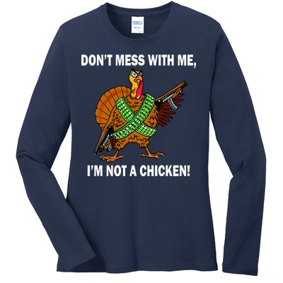 Don't Mess With Me I'm Not A Chicken Turkey Gun Ladies Long Sleeve Shirt