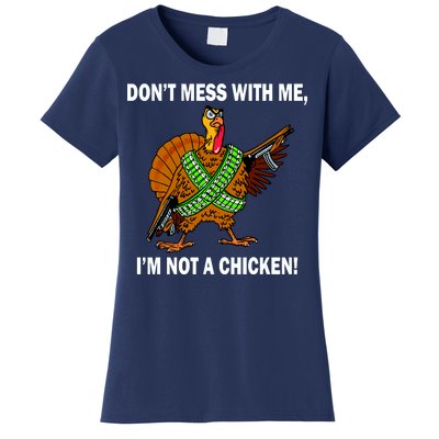 Don't Mess With Me I'm Not A Chicken Turkey Gun Women's T-Shirt