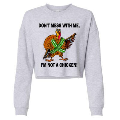 Don't Mess With Me I'm Not A Chicken Turkey Gun Cropped Pullover Crew