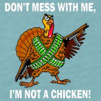 Don't Mess With Me I'm Not A Chicken Turkey Gun Sueded Cloud Jersey T-Shirt