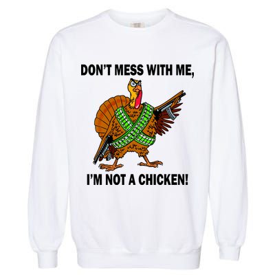 Don't Mess With Me I'm Not A Chicken Turkey Gun Garment-Dyed Sweatshirt