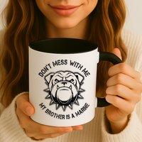 Don't Mess With Me My Brother Is A Marine Bulldog Mug
