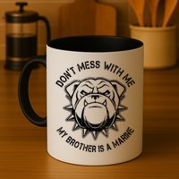 Don't Mess With Me My Brother Is A Marine Bulldog Mug