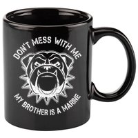 Don't Mess With Me My Brother Is A Marine Bulldog 11oz C Handle Ceramic Mug