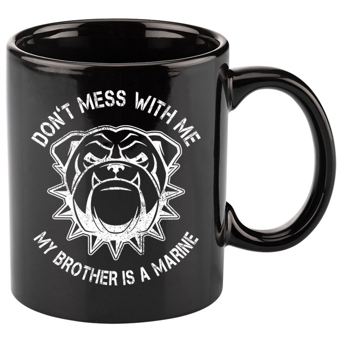 Don't Mess With Me My Brother Is A Marine Bulldog 11oz C Handle Ceramic Mug