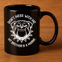 Don't Mess With Me My Brother Is A Marine Bulldog 11oz C Handle Ceramic Mug