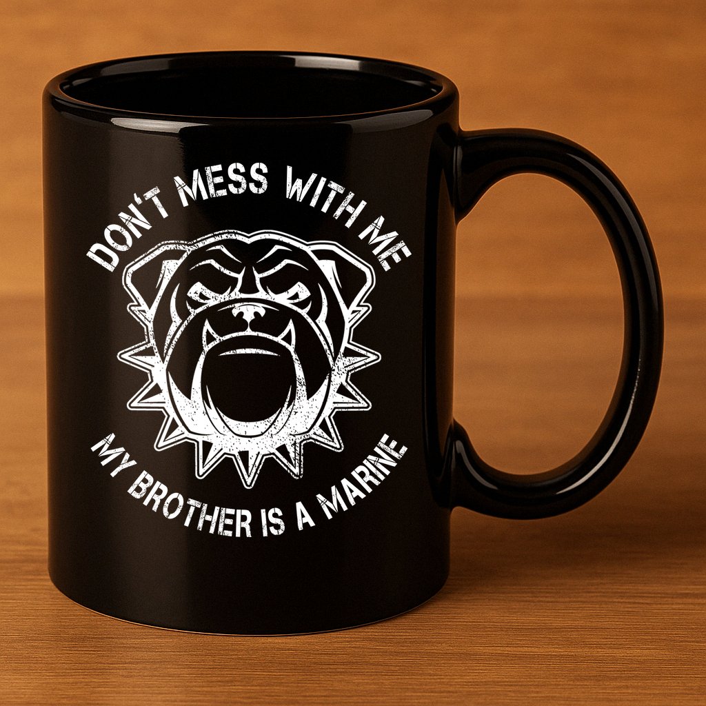 Don't Mess With Me My Brother Is A Marine Bulldog 11oz C Handle Ceramic Mug