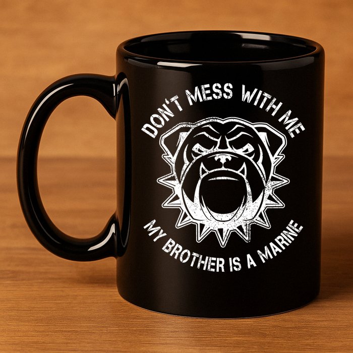 Don't Mess With Me My Brother Is A Marine Bulldog 11oz C Handle Ceramic Mug