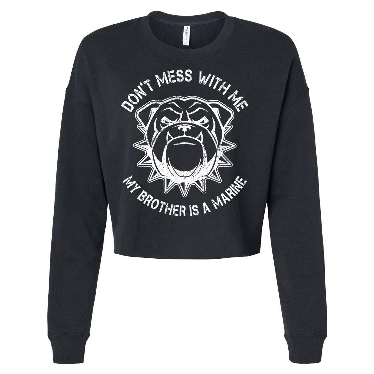 Don't Mess With Me My Brother Is A Marine Bulldog Cropped Pullover Crew