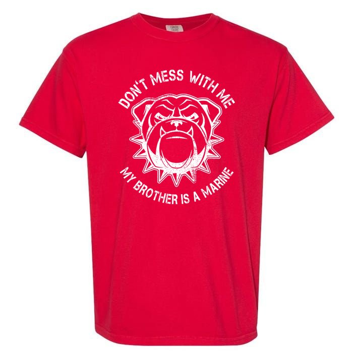 Don't Mess With Me My Brother Is A Marine Bulldog Garment-Dyed Heavyweight T-Shirt