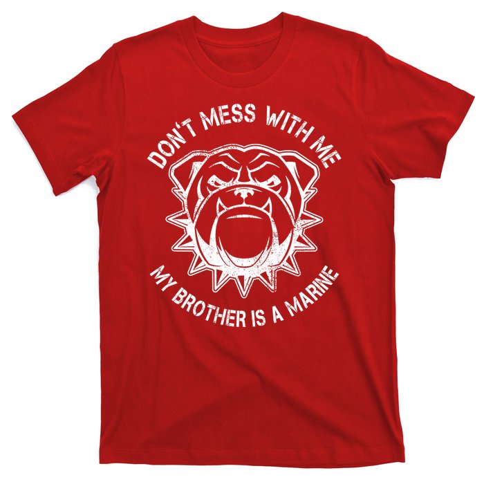 Don't Mess With Me My Brother Is A Marine Bulldog T-Shirt