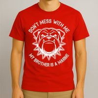 Don't Mess With Me My Brother Is A Marine Bulldog T-Shirt