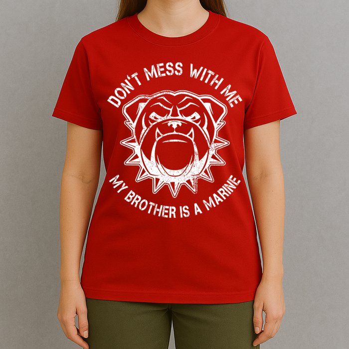 Don't Mess With Me My Brother Is A Marine Bulldog T-Shirt
