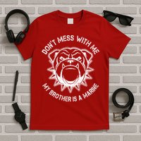 Don't Mess With Me My Brother Is A Marine Bulldog T-Shirt