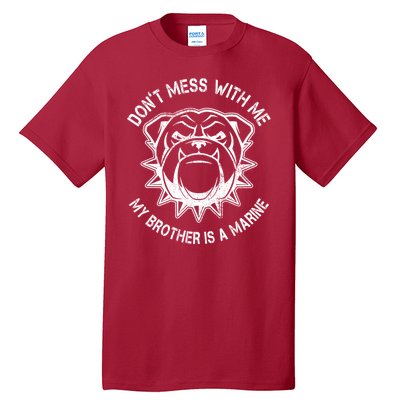 Don't Mess With Me My Brother Is A Marine Bulldog Tall T-Shirt