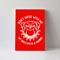 Don't Mess With Me My Brother Is A Marine Bulldog Canvas