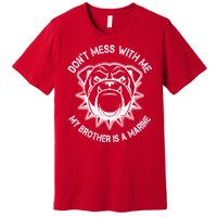 Don't Mess With Me My Brother Is A Marine Bulldog Premium T-Shirt