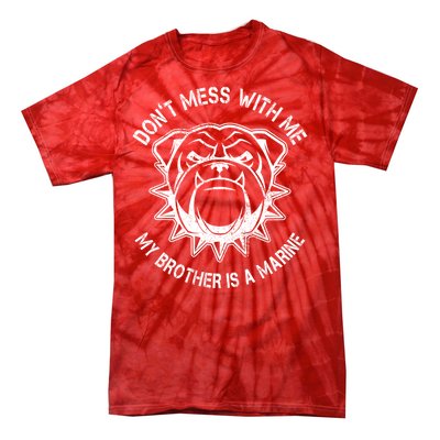 Don't Mess With Me My Brother Is A Marine Bulldog Tie-Dye T-Shirt