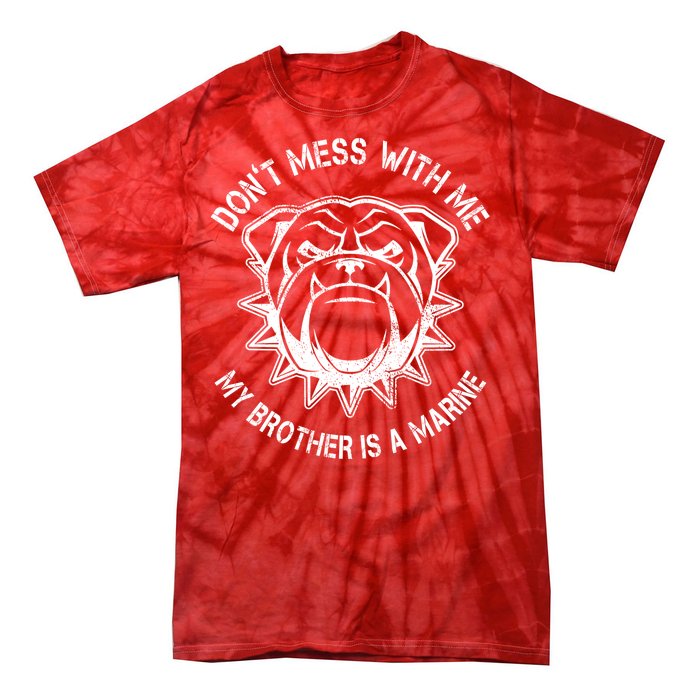 Don't Mess With Me My Brother Is A Marine Bulldog Tie-Dye T-Shirt