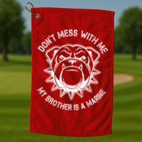 Don't Mess With Me My Brother Is A Marine Bulldog Golf Towel