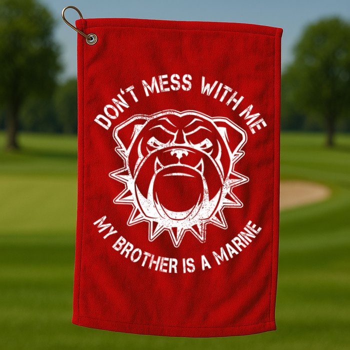 Don't Mess With Me My Brother Is A Marine Bulldog Golf Towel