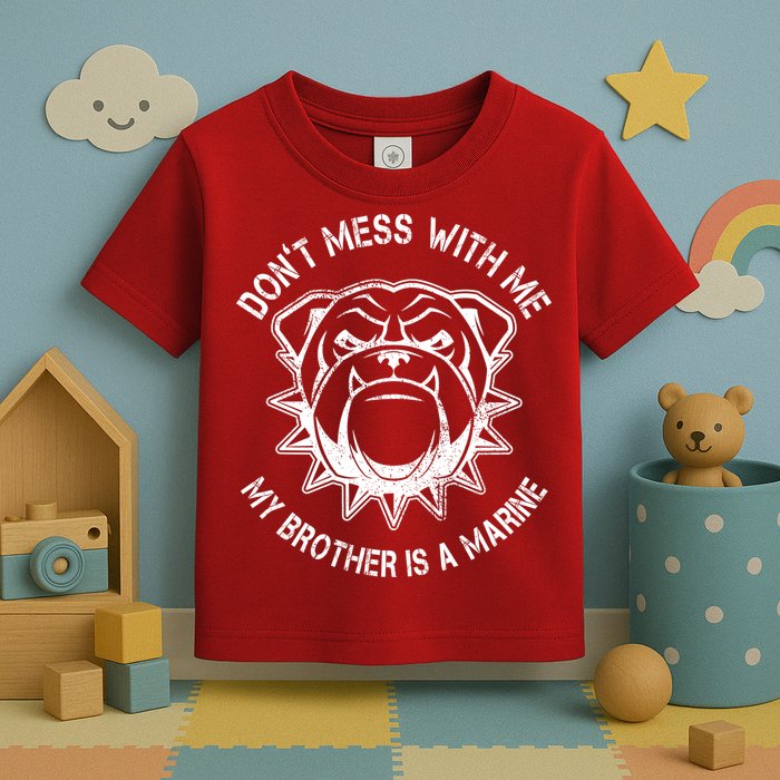 Don't Mess With Me My Brother Is A Marine Bulldog Toddler T-Shirt