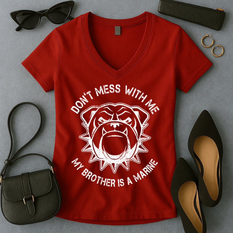 Don't Mess With Me My Brother Is A Marine Bulldog Women's V-Neck T-Shirt