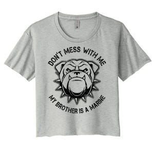 Don't Mess With Me My Brother Is A Marine Bulldog Women's Crop Top Tee