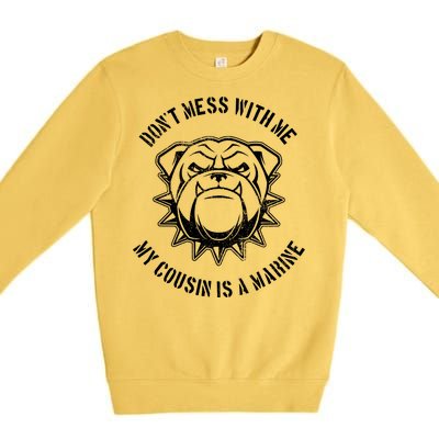 Don't Mess With Me My Cousin Is A Marine Premium Crewneck Sweatshirt