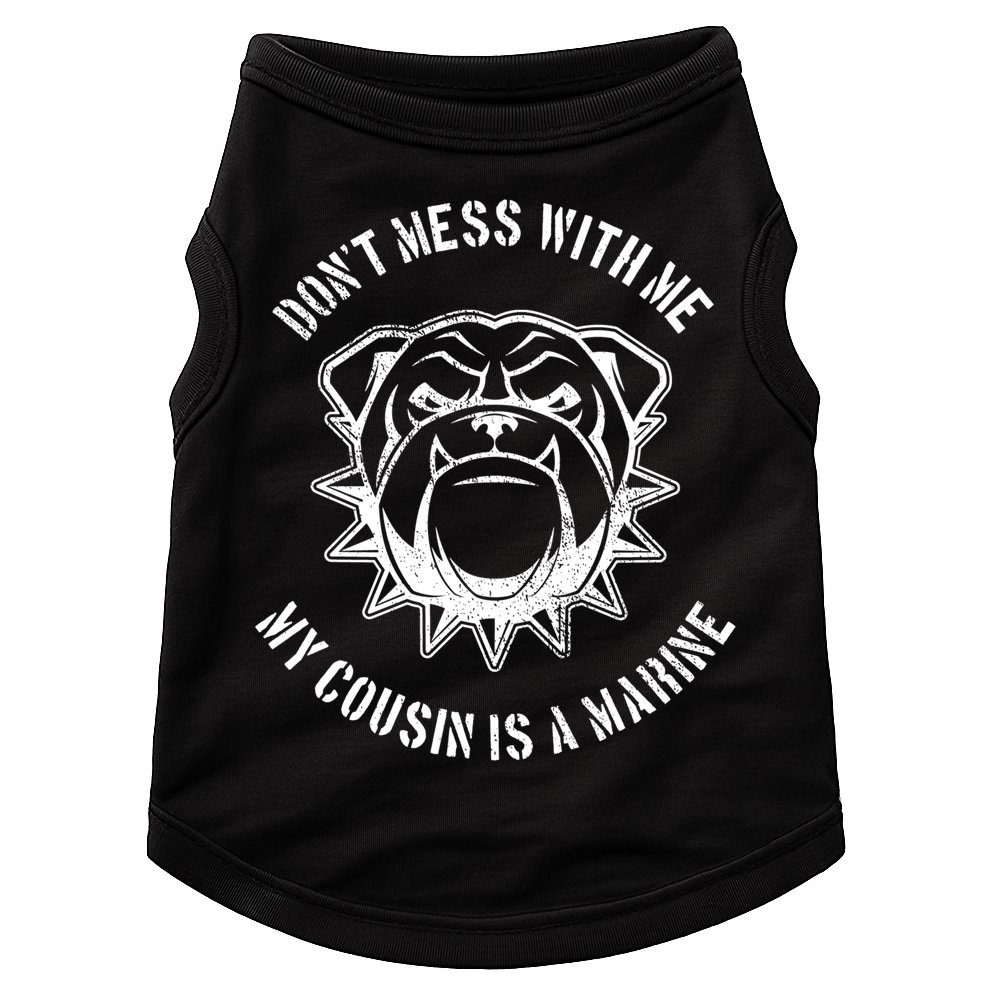 Don't Mess With Me My Cousin Is A Marine Doggie Tank