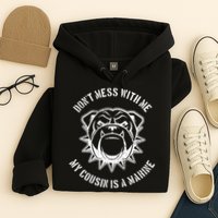 Don't Mess With Me My Cousin Is A Marine Hoodie